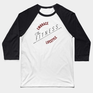 Embrace The Fitness Lifestyle | Minimal Text Aesthetic Streetwear Unisex Design for Fitness/Athletes | Shirt, Hoodie, Coffee Mug, Mug, Apparel, Sticker, Gift, Pins, Totes, Magnets, Pillows Baseball T-Shirt